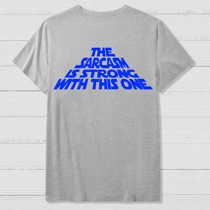 The Sarcasm Is Strong With This One Back-printed Geek T-shirt