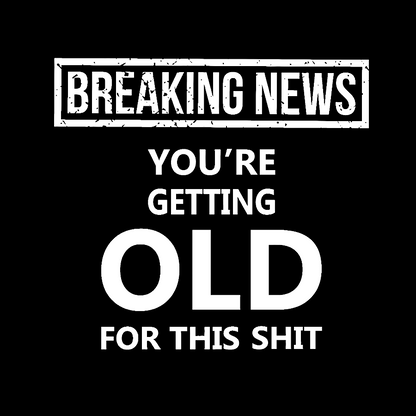 You Are Getting Old Geek T-Shirt
