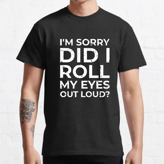 I'm Sorry, Did I Roll My Eyes Out Loud Geeky T-Shirt