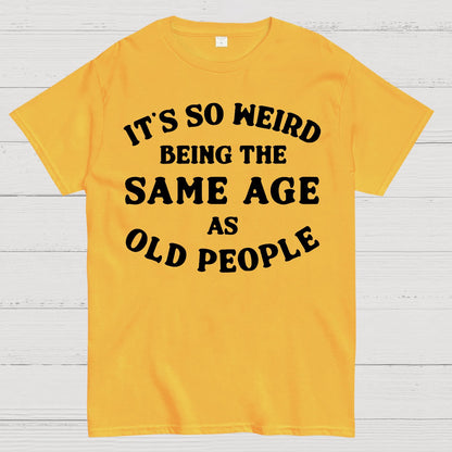 Same Age As Old People Geek T-Shirt