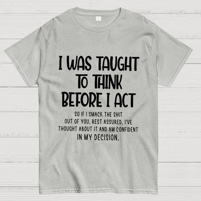 I Was Taught To Think Before I Act Funny Sarcasm Sarcastic Geek T-Shirt