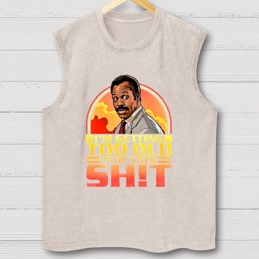 I'm Getting Too Old For This Sh*t Vintage Distressed Washed Tank