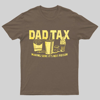 Dad Tax Making Sure It's Not Poison Geeky T-Shirt
