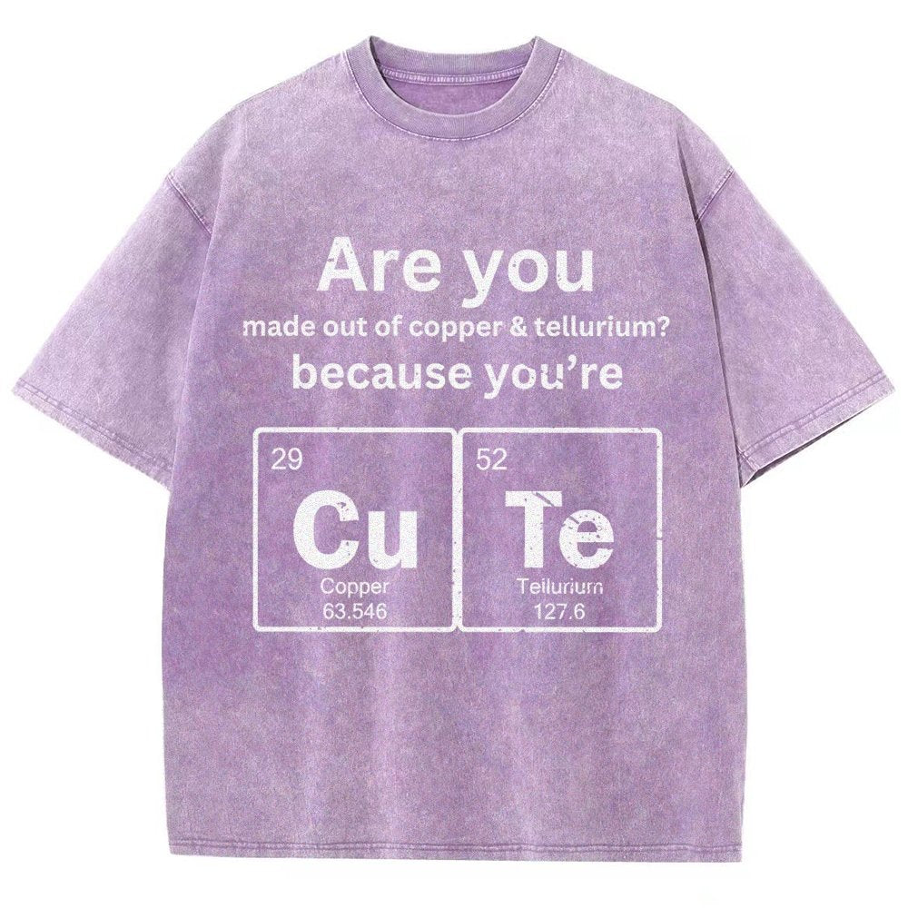 Are You Made Out Of Copper & Tellurium Because You're Cute Vintage Distressed T-shirt