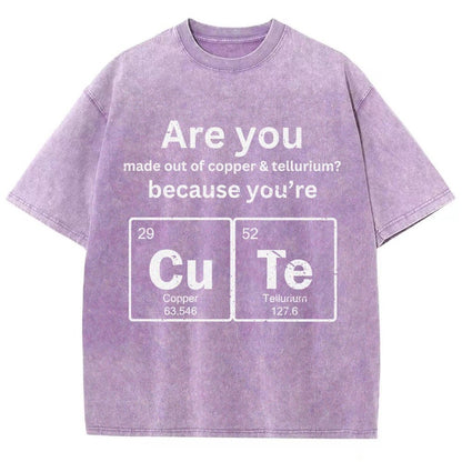 Are You Made Out Of Copper & Tellurium Because You're Cute Vintage Distressed T-shirt