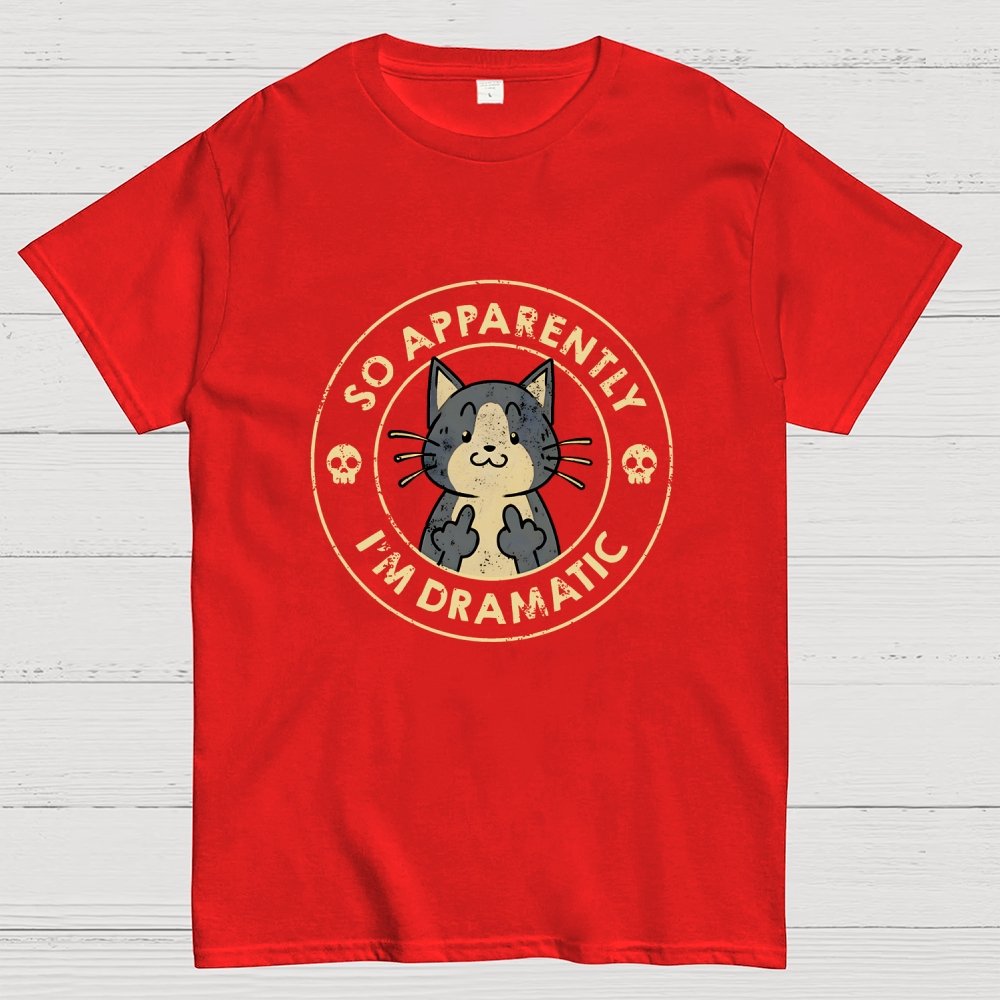 So Apparently I'm Dramatic - Cat Geek T-Shirt