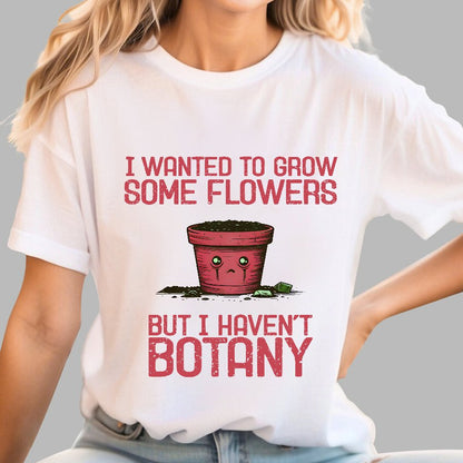 I Haven't Botany Geek T-Shirt