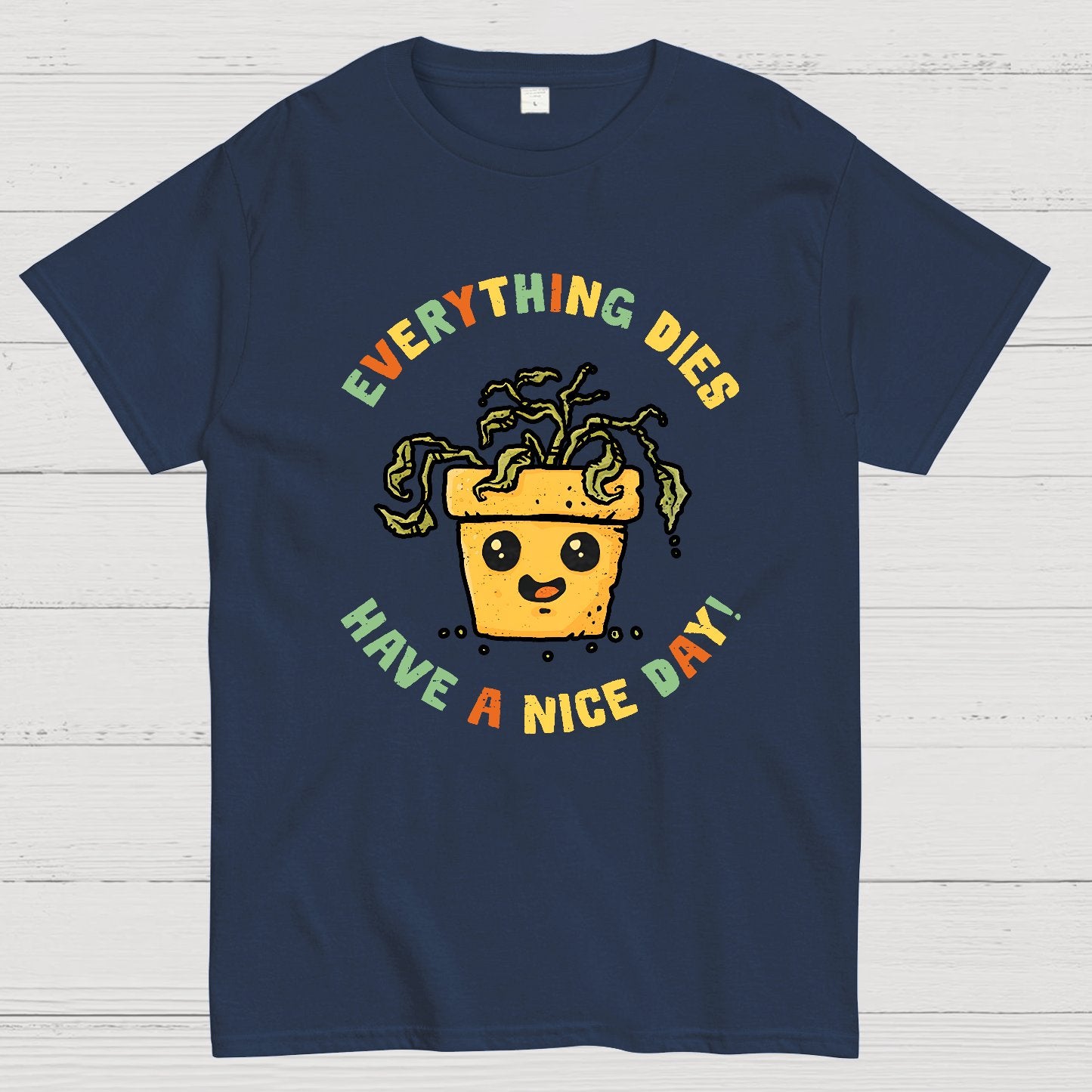 Everything Dies Have A Nice Day! Geek T-Shirt