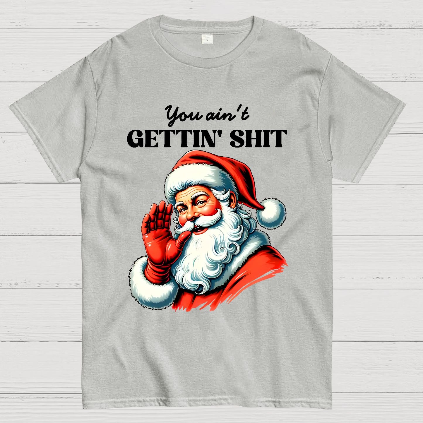 You Ain't Gettin' Shit Santa Christmas Geek T-Shirt