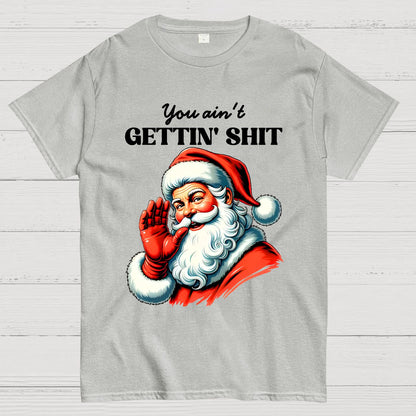 You Ain't Gettin' Shit Santa Christmas Geek T-Shirt