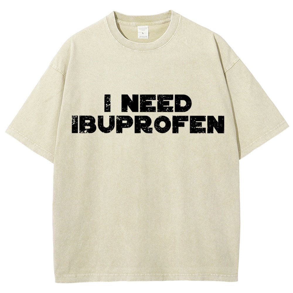 I Need Ibuprofen- Vintage Distressed T-shirt