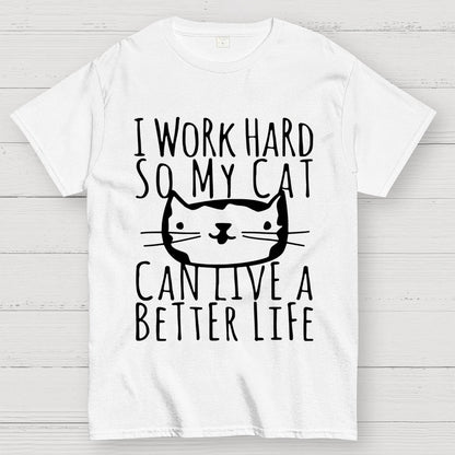 I Work Hard So My Cat Can Live A Better Life Geek T-Shirt