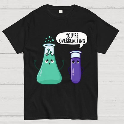 You're Overreacting Geek T-Shirt