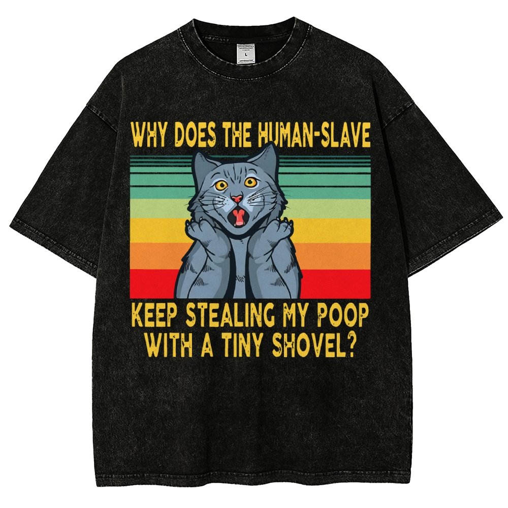 Why Does The Human-Slave Keep Stealing My Poop With A Tiny Shovel Vintage Distressed T-shirt