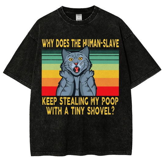 Why Does The Human-Slave Keep Stealing My Poop With A Tiny Shovel Vintage Distressed T-shirt