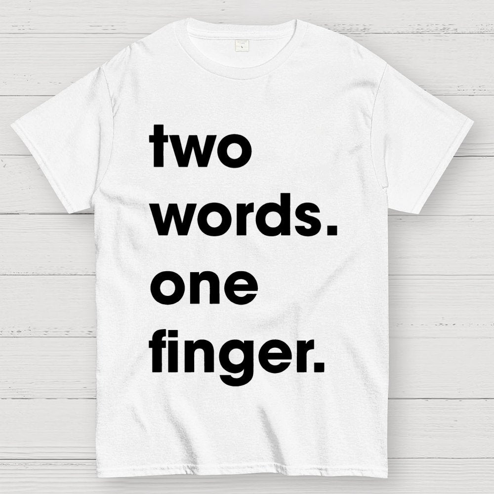 Two Words One Finger Funny Sayings Geek T-Shirt