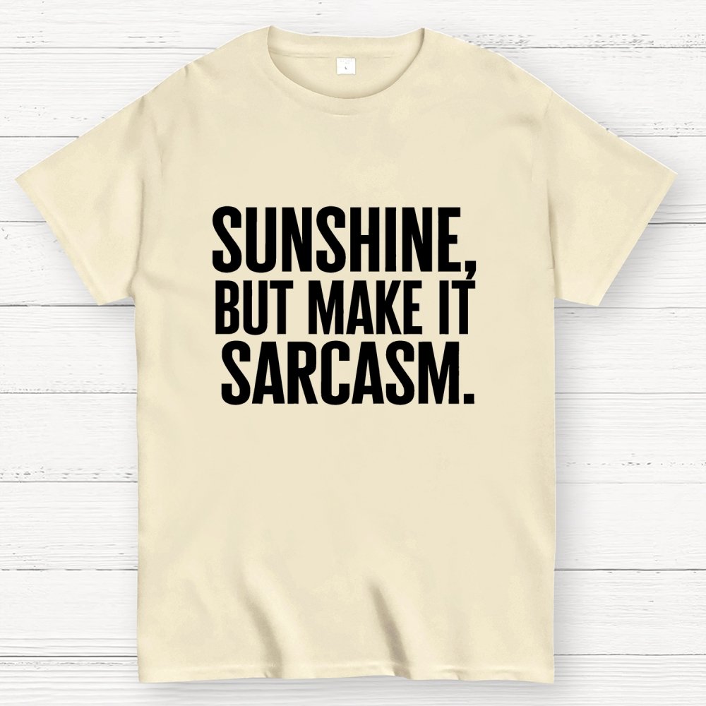 Sunshine, But Make It Sarcasm. Geek T-Shirt