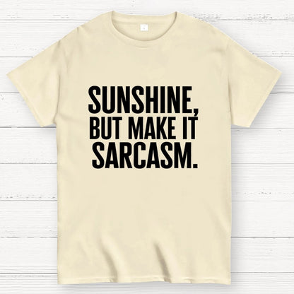 Sunshine, But Make It Sarcasm. Geek T-Shirt