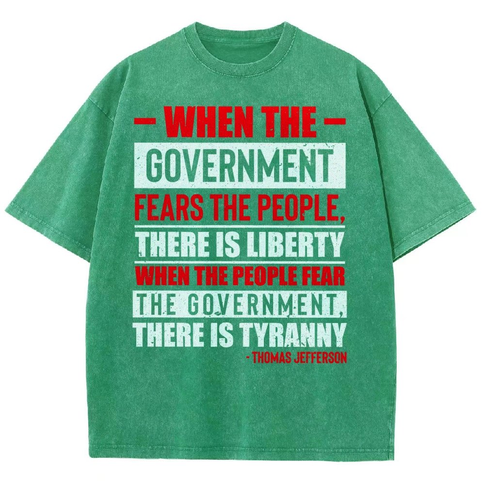 When The Government Fears The People, There Is Liberty. When The People Fear The Government, There Is Tyranny Vintage Distressed T-shirt