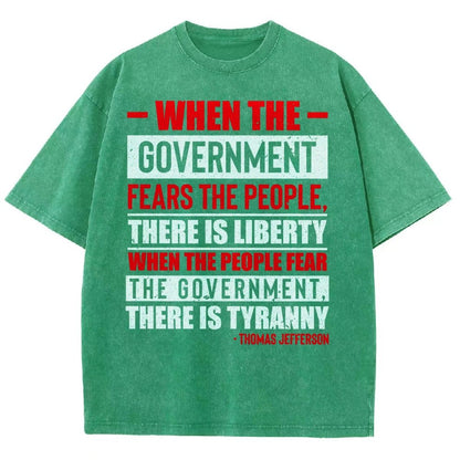 When The Government Fears The People, There Is Liberty. When The People Fear The Government, There Is Tyranny Vintage Distressed T-shirt