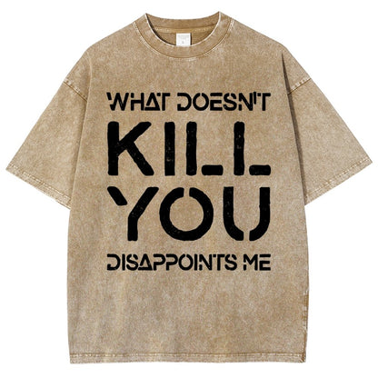 WHAT DOESN'T KILL YOU DISAPPOINTS ME Vintage Distressed T-shirt
