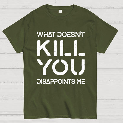 What Doesn't Kill You Disappoints Me Nerdy T-Shirt