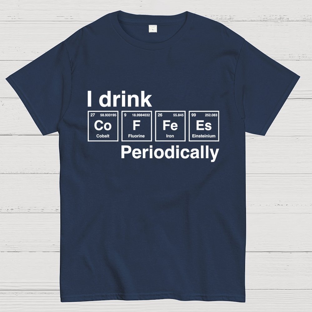 I drink coffee Periodically Unisex Geek T-Shirt