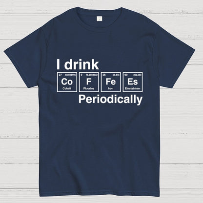 I drink coffee Periodically Unisex Geek T-Shirt