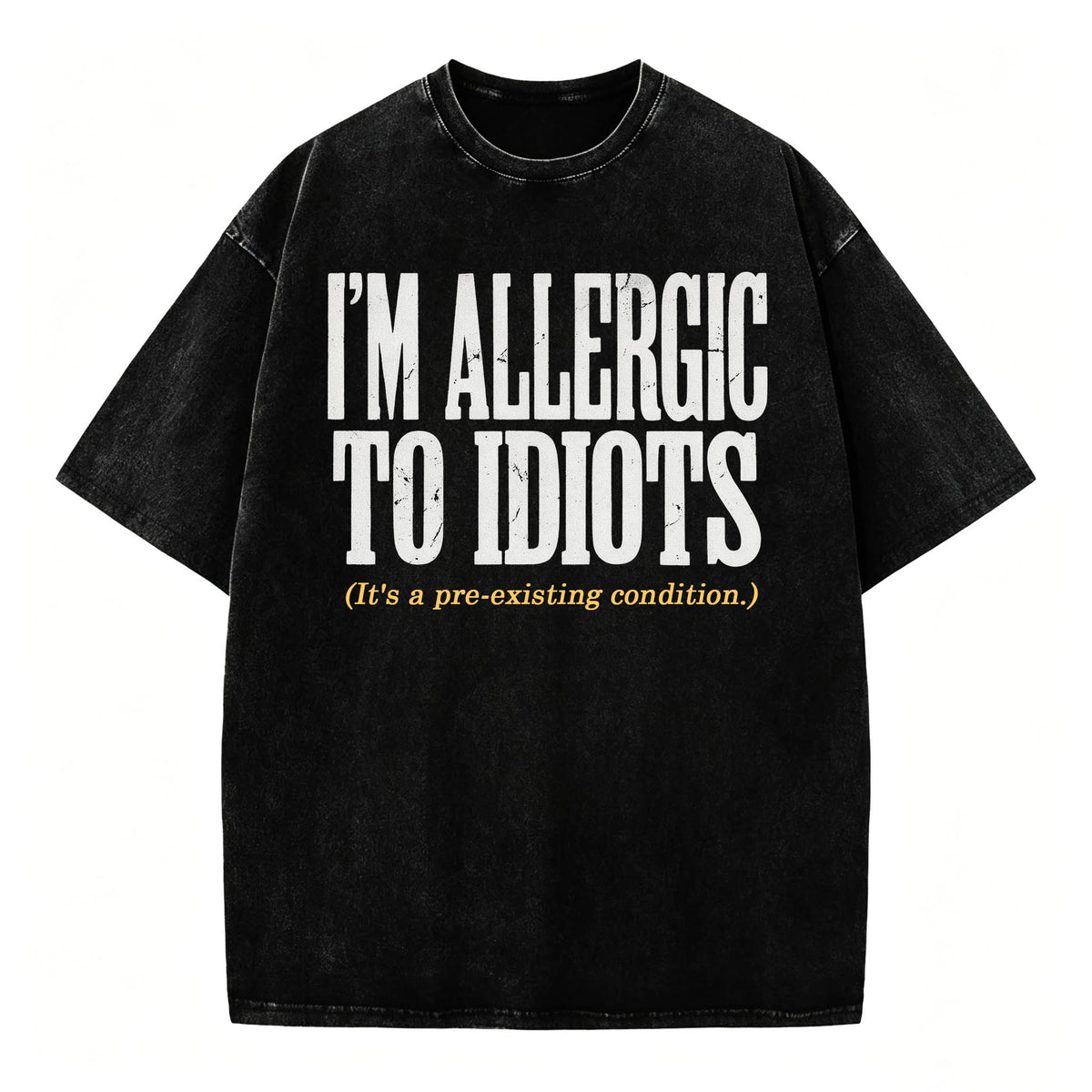 I'm Allergic to Idiots. It's a Pre-Existing Condition. Funny Graphic Tee