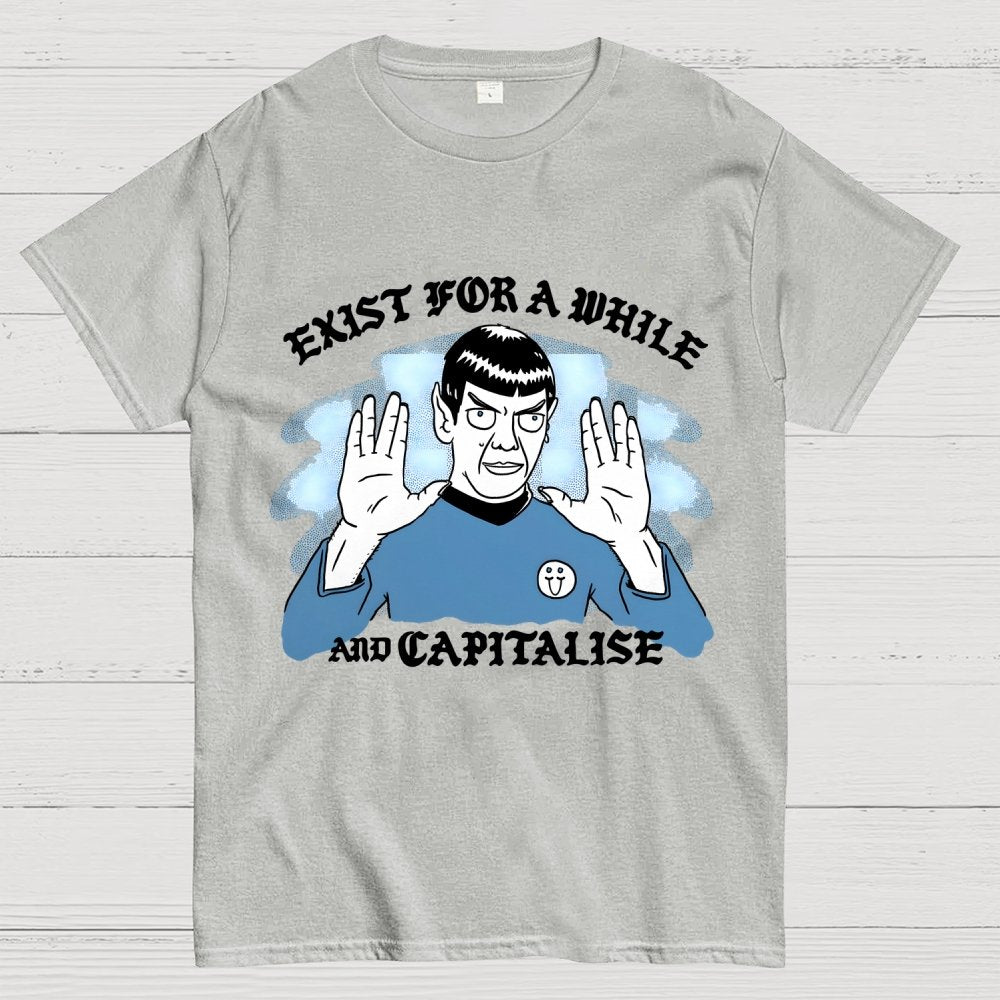 Exist For A While And Capitalise Geek T-Shirt