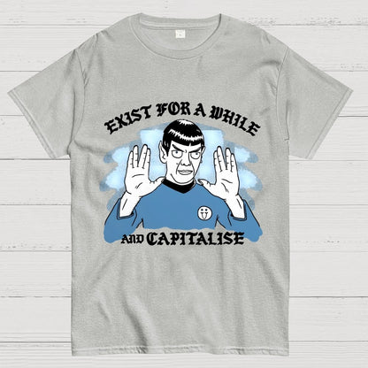 Exist For A While And Capitalise Geek T-Shirt
