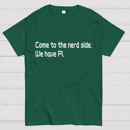 Come To The Nerd Side. We Have Pi. Geek T-Shirt