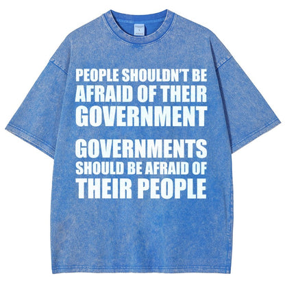 People Shouldn't Be Afraid Of Their Government. Governments Should Be Afraid Of Their People Vintage Distressed T-shirt