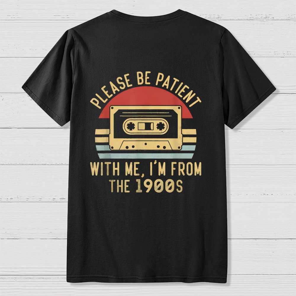 Please Be Patient with Me Im from the 1900s Front And Back Printing Geek T-Shirt