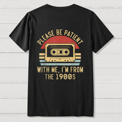 Please Be Patient with Me Im from the 1900s Front And Back Printing Geek T-Shirt