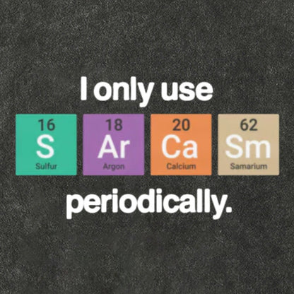 I Only Use Sarcasm Periodically - Funny Chemistry Science Vintage Distressed T-shirt