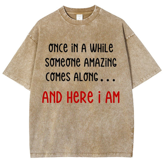 Once In A While Someone Amazing Comes Along.. And Here I Am  Vintage Distressed T-shirt
