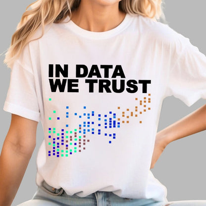 In Big Data We Trust Unisex Geek T-Shirt