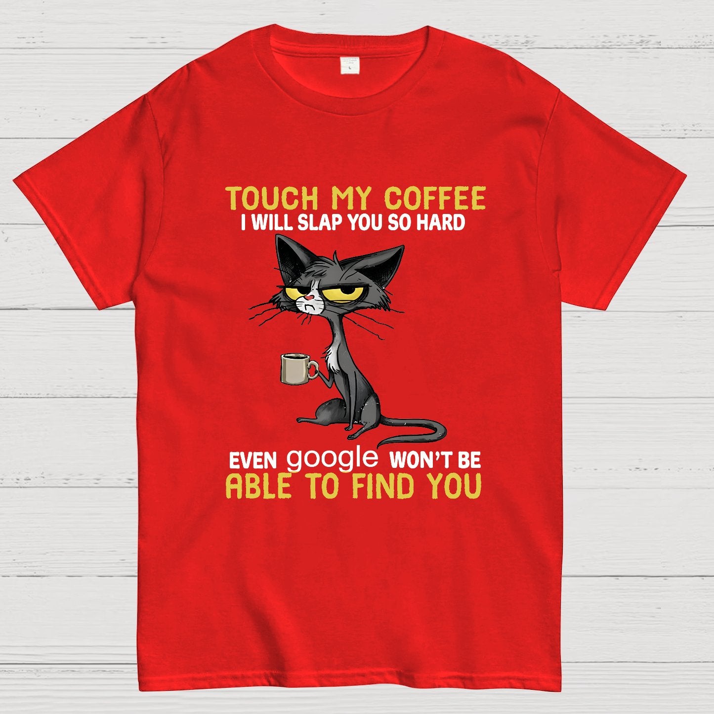 Cat Drinking Coffee Touch My Coffee I Will Slap You So Hard Geeky T-Shirt