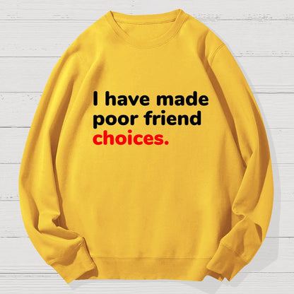 I Have Made Poor Friend Choices Geek Cotton Sweatshirt