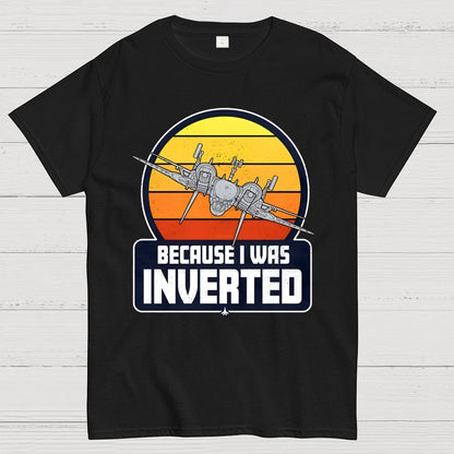 Because I Was Inverted Unisex Geek T-Shirt