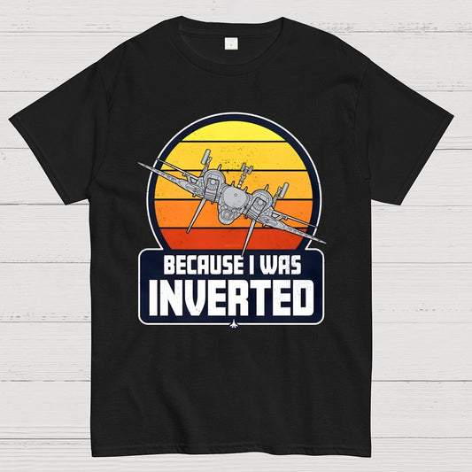 Because I Was Inverted Unisex Geek T-Shirt