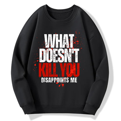 What Doesn't Kill You Disappoints Me Geek Cotton Sweatshirt