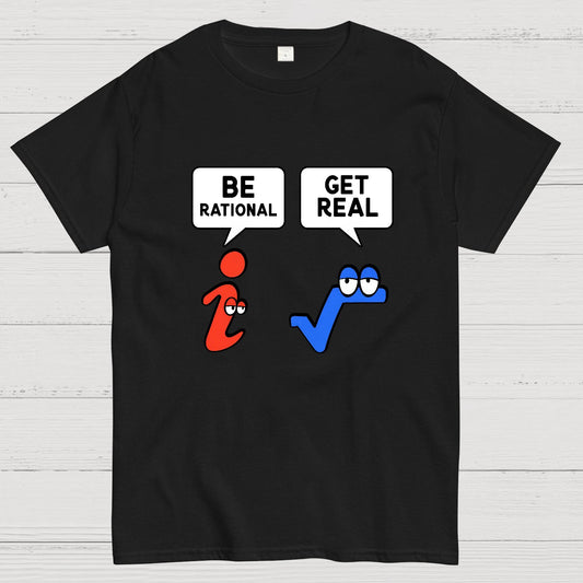 Be Rational Get Real Geeky T-Shirt