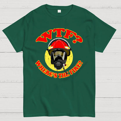 WTF ？Where's The Fire？Fireman Puns Sarcasm T-Shirt