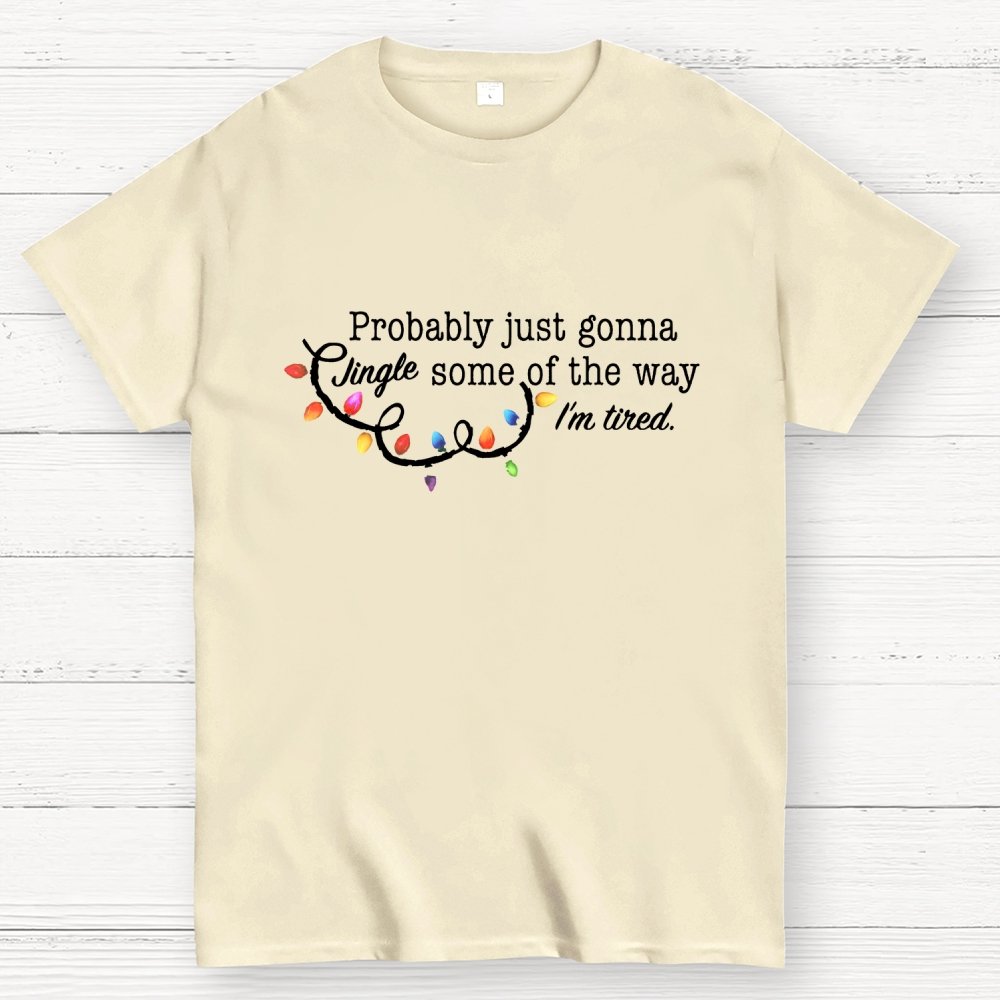 Probably Just Gonna Jingle Some Of The Way I'm Tired Christmas Geek T-Shirt