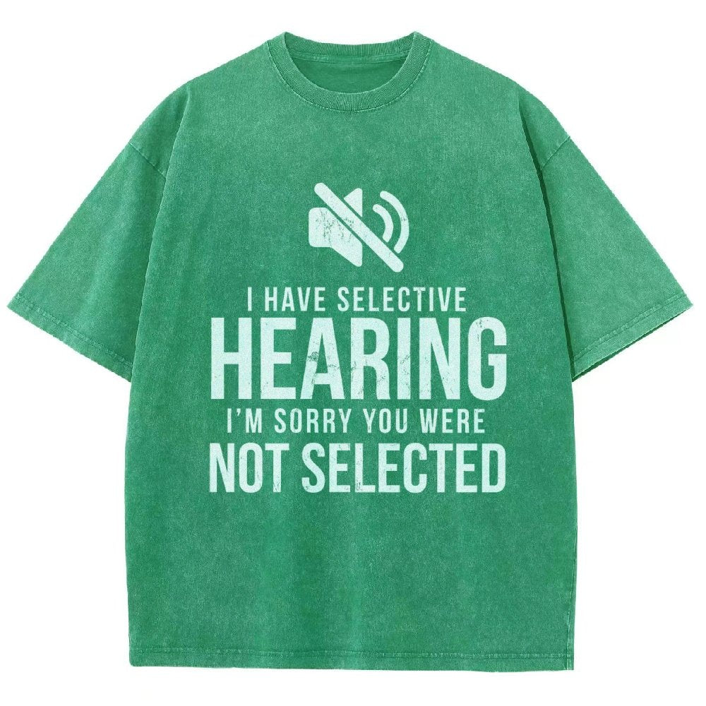 I Have Selective Hearing I'm Sorry You Were Not Selected Vintage Distressed T-shirt
