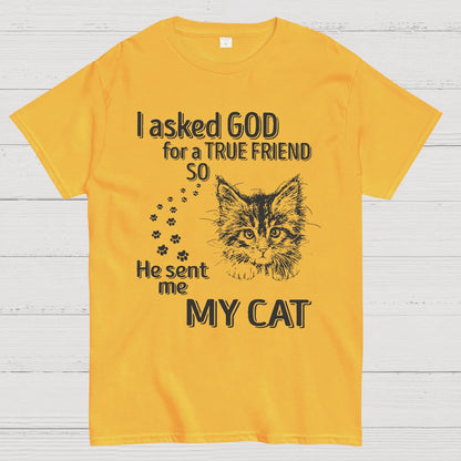 I Asked God For A True Friend So He Sent Me My Cat Geeky T-Shirt