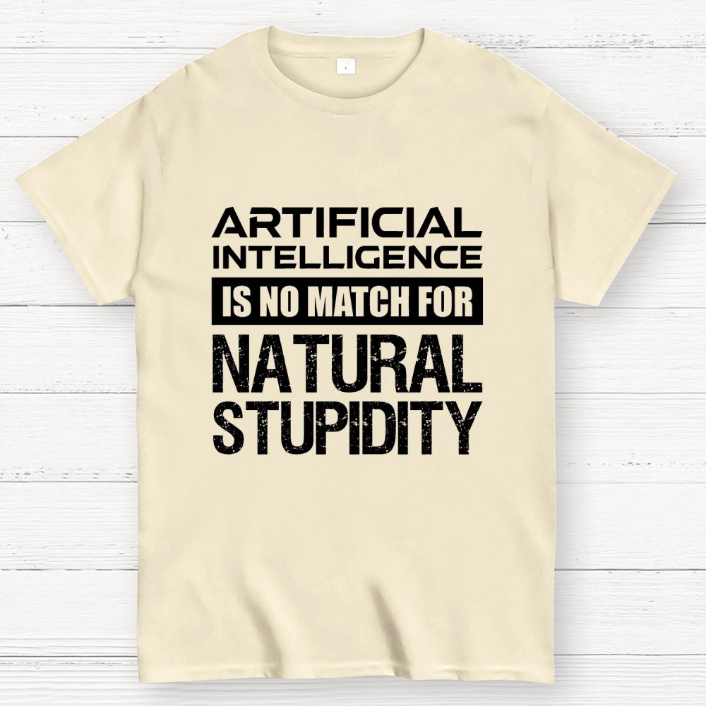 Artificial Intelligence Is No Match For Natural Stupidity Geek T-Shirt