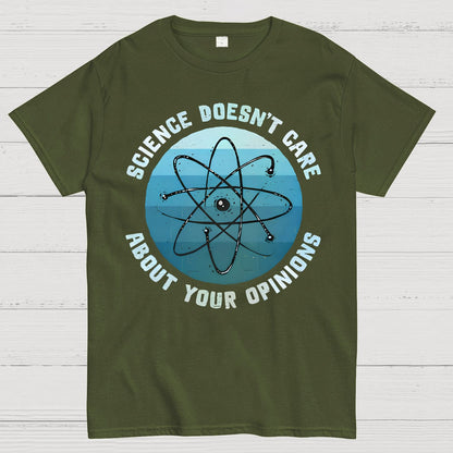 Science Doesn't Care About Your Opinions Geek T-Shirt